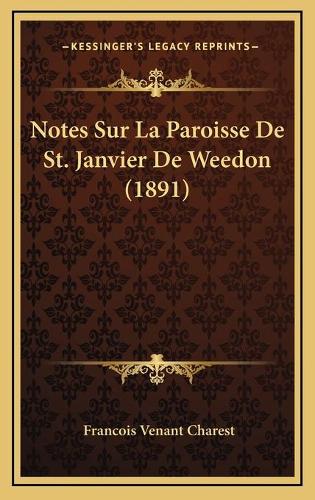 Notes Sur La Paroisse De St. Janvier De Weedon (1891): (French)