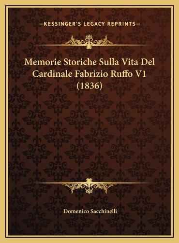 Memorie Storiche Sulla Vita Del Cardinale Fabrizio Ruffo V1 (1836)