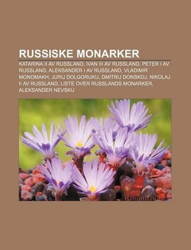Russiske Monarker: Katarina II AV Russland, Ivan III AV Russland, Peter I AV Russland, Aleksander I AV Russland, Vladimir Monomakh(Norwegian)