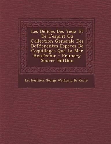 Les Delices Des Yeux Et de L'Esprit Ou Collection Generale Des Defferentes Especes de Coquillages Que La Mer Renferme
