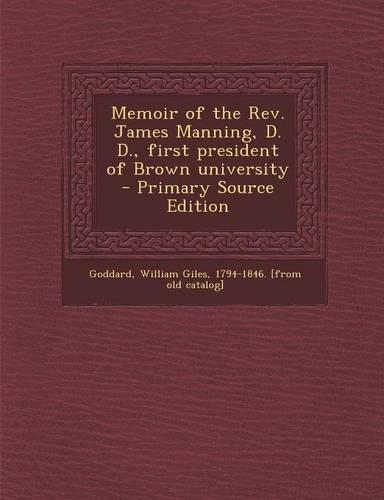 Memoir of the REV. James Manning, D. D., First President of Brown University