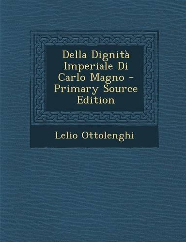 Della Dignita Imperiale Di Carlo Magno: (Italian)