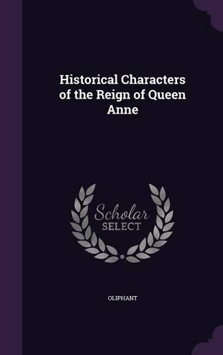 Historical Characters of the Reign of Queen Anne: (English)