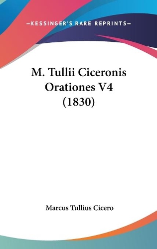 M. Tullii Ciceronis Orationes V4 (1830)