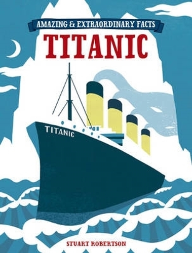 Amazing & Extraordinary Facts: Titanic: (Amazing and Extraordinary Facts)
