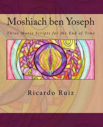 Moshiach ben Yoseph: Three Movie Scripts for the End of Time(English)