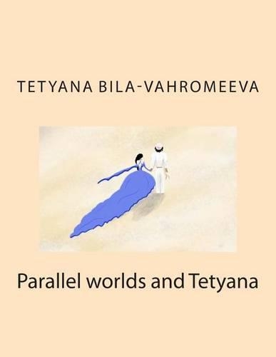 Parallel Worlds and Tetyana