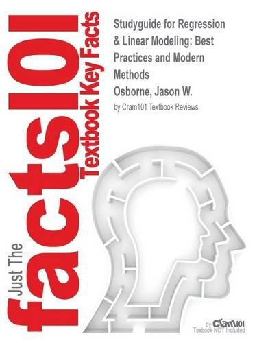Studyguide for Regression & Linear Modeling: Best Practices and Modern Methods by Osborne, Jason W., ISBN 9781506302768