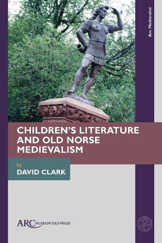 Children’s Literature and Old Norse Medievalism: (Arc Medievalist)
