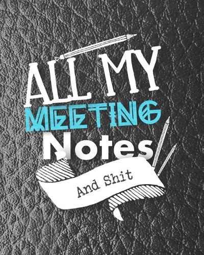All My Meeting Notes And Shit