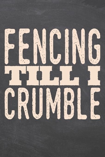 Fencing till i Crumble