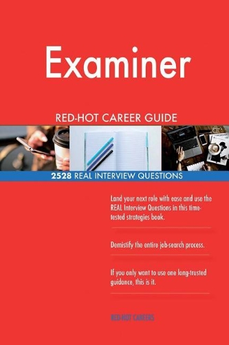 Examiner RED-HOT Career Guide; 2528 REAL Interview Questions