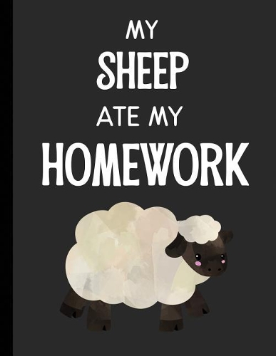 My Sheep Ate My Homework: Notebook Journal Diary for Kids Students - Large 8.5x11 Lined Ruled School Composition Book for Writing & Journaling(Funny Ate My Homework Gift Ideas)