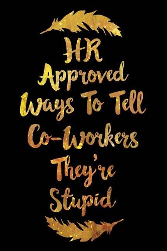 HR Approved Ways to Tell Coworkers They're Stupid
