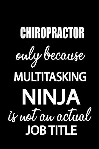 Chiropractor Only Because Multitasking Ninja Is Not an Actual Job Title