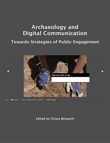 Archaeology and Digital Communication: Towards Strategies of Public Engagement