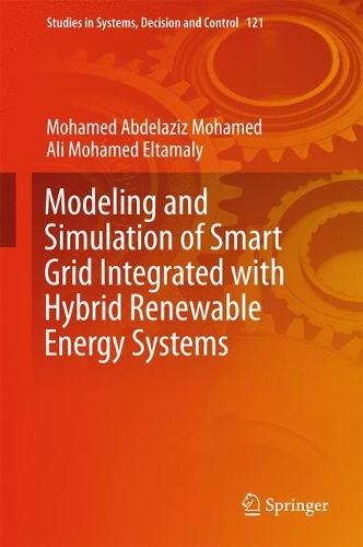 Modeling and Simulation of Smart Grid Integrated with Hybrid Renewable Energy Systems: (121 Studies in Systems, Decision and Control)