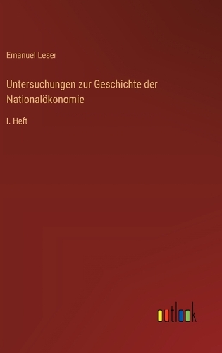 Untersuchungen zur Geschichte der Nationalökonomie: I. Heft