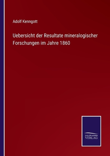 Uebersicht der Resultate mineralogischer Forschungen im Jahre 1860