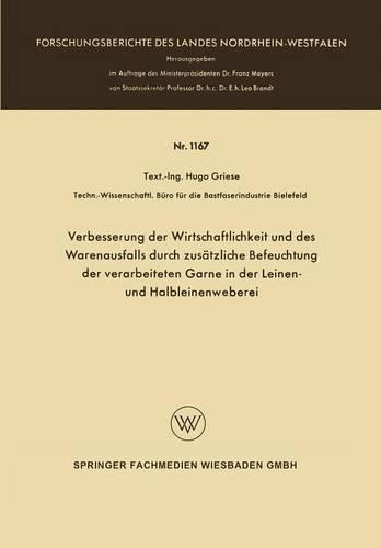 Verbesserung der Wirtschaftlichkeit und des Warenausfalls durch zusätzliche Befeuchtung der verarbeiteten Garne in der Leinen- und Halbleinenweberei: (1167 Forschungsberichte des Landes Nordrhein-Westfalen)