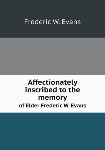 Affectionately Inscribed to the Memory of Elder Frederic W. Evans