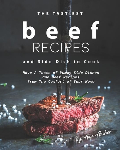 The Tastiest Beef Recipes and Side Dish to Cook