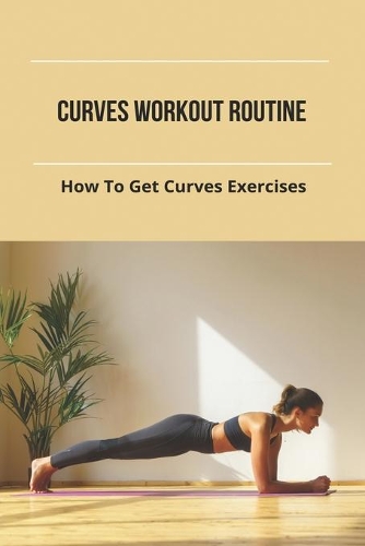 Curves Workout Routine: How To Get Curves Exercises: Curves Exercises At Home