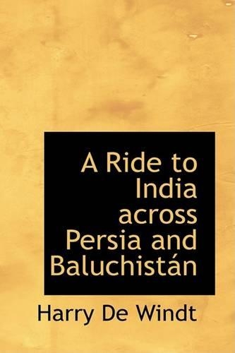 A Ride to India Across Persia and Baluchistan