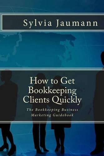 How to Get Bookkeeping Clients Quickly: The Bookkeeping Business Marketing Guidebook(English)
