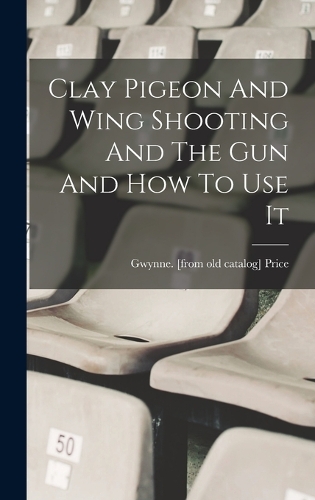 Clay Pigeon And Wing Shooting And The Gun And How To Use It