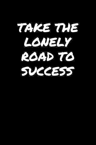 Take The Lonely Road To Success