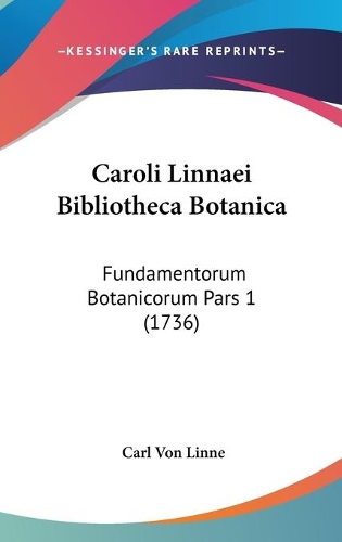 Caroli Linnaei Bibliotheca Botanica