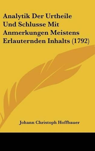 Analytik Der Urtheile Und Schlusse Mit Anmerkungen Meistens Erlauternden Inhalts (1792)