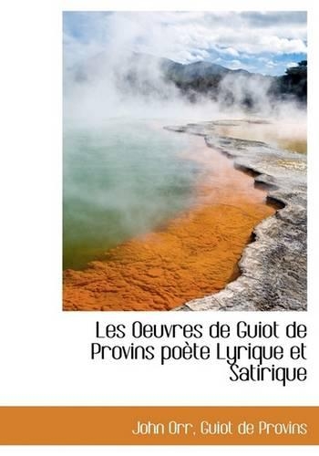 Les Oeuvres de Guiot de Provins Po Te Lyrique Et Satirique: (English)