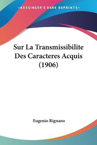 Sur La Transmissibilite Des Caracteres Acquis (1906): (French)
