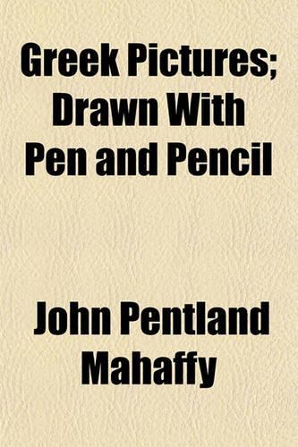 Greek Pictures; Drawn with Pen and Pencil