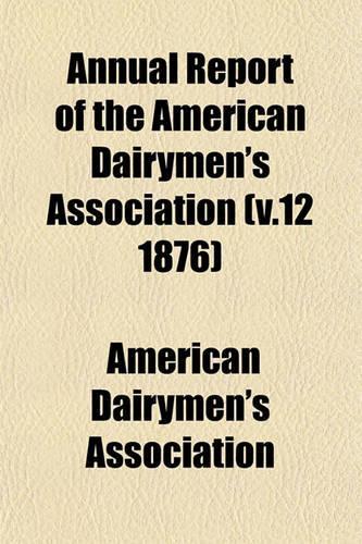 Annual Report of the American Dairymen's Association (V.12 1876)