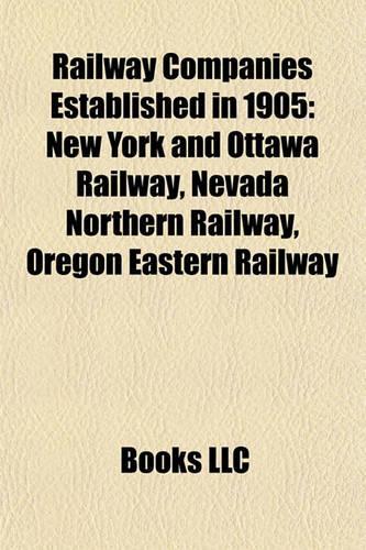Railway Companies Established in 1905: New York and Ottawa Railway, Nevada Northern Railway, Oregon Eastern Railway(English)