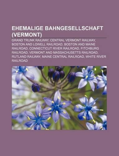Ehemalige Bahngesellschaft (Vermont): Grand Trunk Railway, Central Vermont Railway, Boston and Lowell Railroad, Boston and Maine Railroad(German)