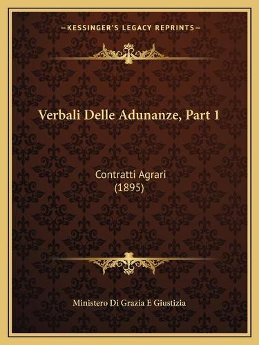 Verbali Delle Adunanze, Part 1: Contratti Agrari (1895)(Italian)