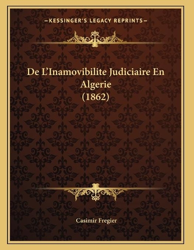 De L'Inamovibilite Judiciaire En Algerie (1862): (French)
