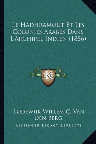 Le Hadhramout Et Les Colonies Arabes Dans L'Archipel Indien (1886)