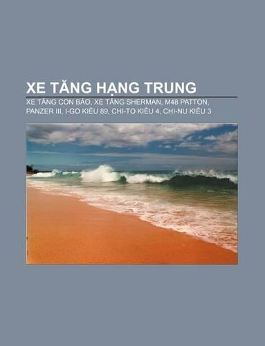 Xe T Ng H Ng Trung: Xe T Ng Con Bao, Xe T Ng Sherman, M48 Patton, Panzer III, I-Go KI U 89, Chi-To KI U 4, Chi-NU KI U 3(Vietnamese)