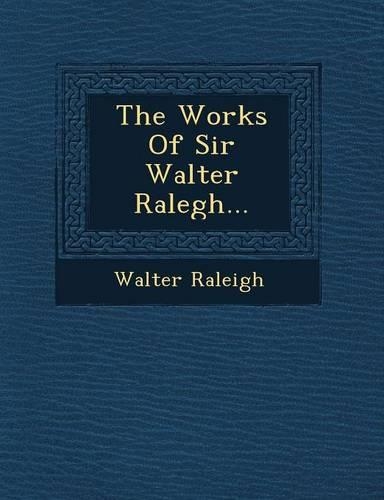 The Works Of Sir Walter Ralegh...: (English)