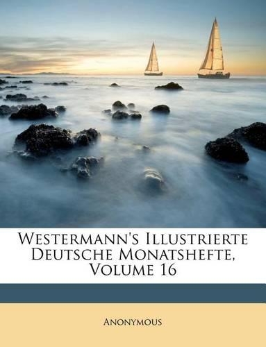 Westermann's Illustrierte Deutsche Monatshefte, Volume 16