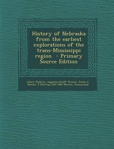 History of Nebraska from the Earliest Explorations of the Trans-Mississippi Region - Primary Source Edition: (English)