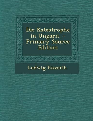 Die Katastrophe in Ungarn. - Primary Source Edition
