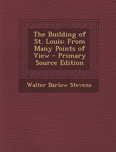 The Building of St. Louis: From Many Points of View(English)