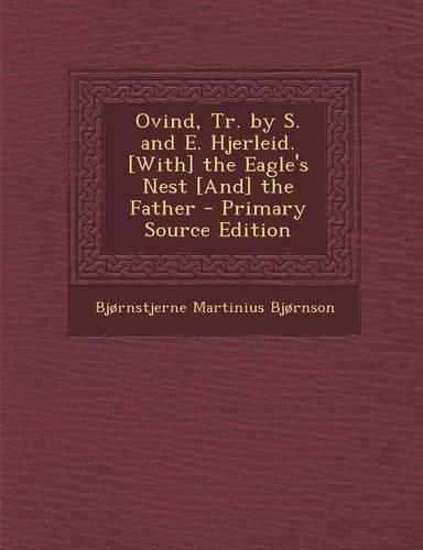 Ovind, Tr. by S. and E. Hjerleid. [With] the Eagle's Nest [And] the Father - Primary Source Edition: (English)
