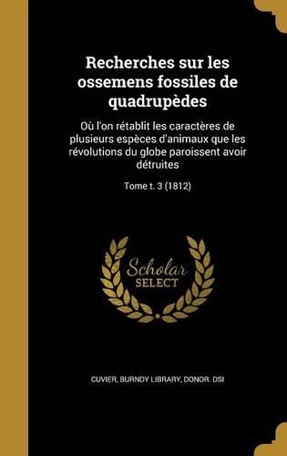 Recherches Sur Les Ossemens Fossiles de Quadrupedes